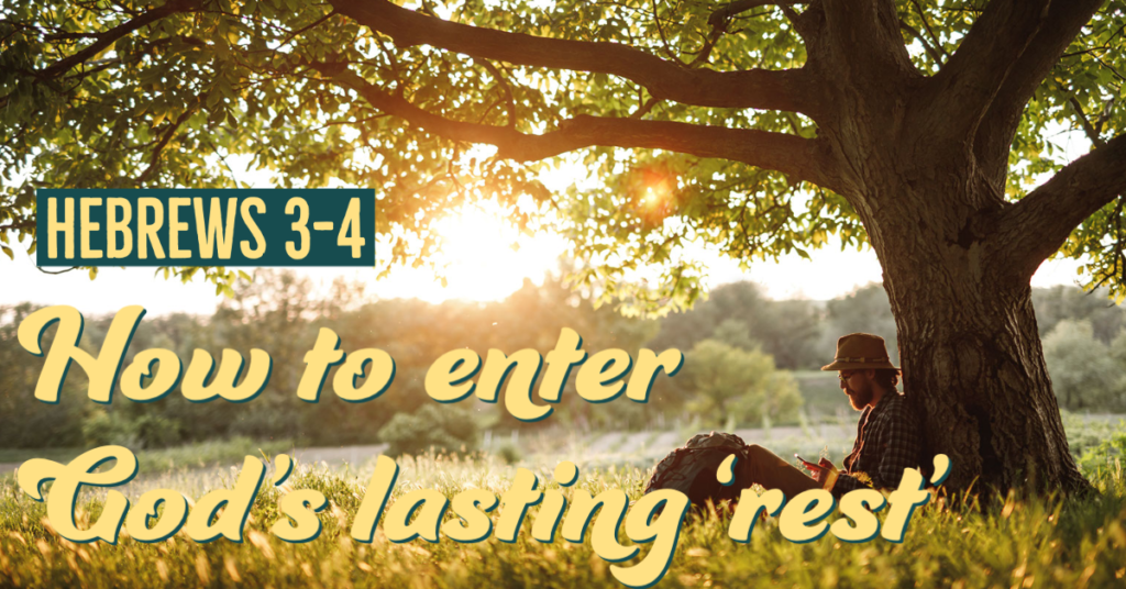 Hebrews 3-4: How to enter God's lasting 'rest'