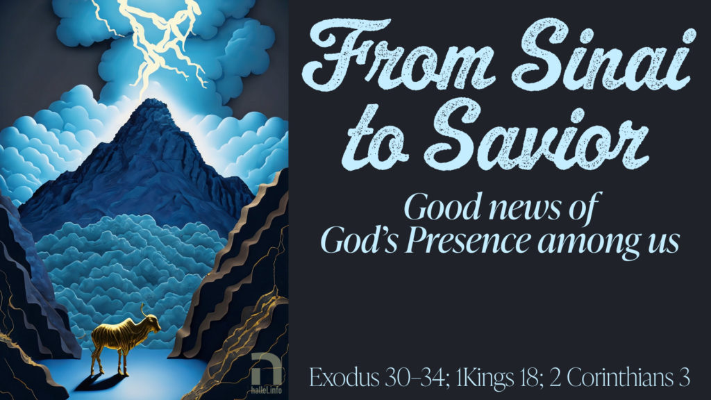 From Sinai to Savior: Good news of God's Presence among us (Exodus 30-34; 1Kings 18; 2Corinthians 3). Artwork shows Mt. Sinai with dark clouds and lightning at the top and the golden calf at the bottom.