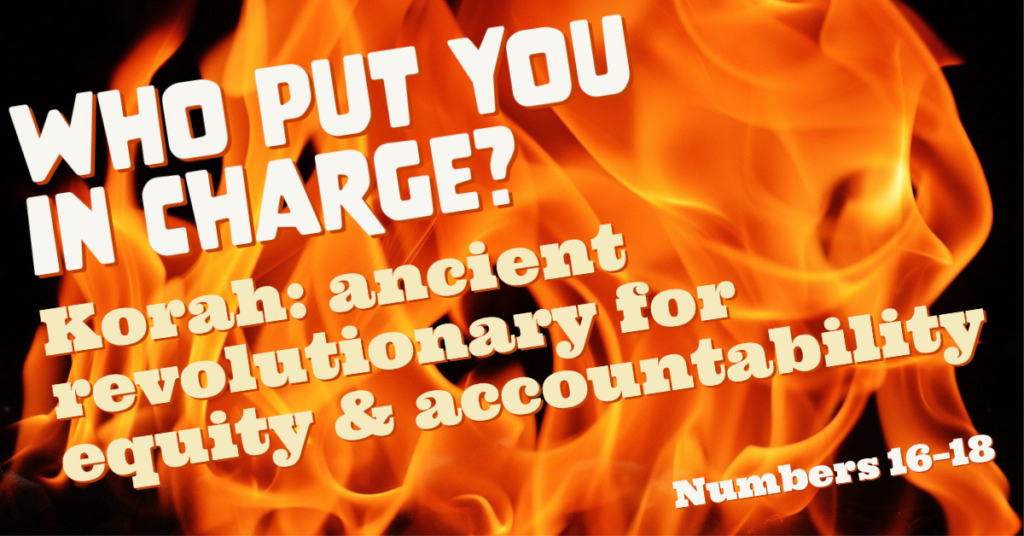 ‘Who put you in charge?’: Korah, ancient revolutionary for equity and accountability (Numbers 16–18)