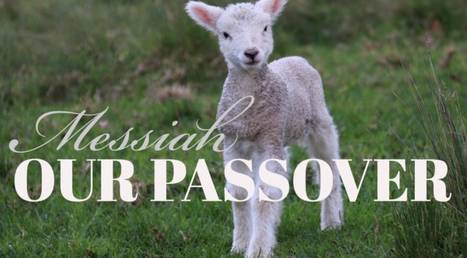 "Messiah our Passover is sacrificed for us, so let us celebrate the feast." (1Cor. 5:6-7)