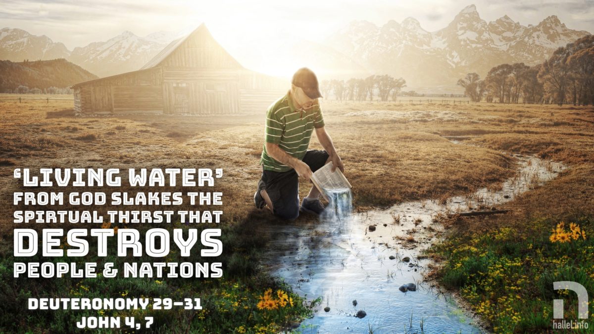 'Living water' from God slakes the spiritual thirst that destroys peope and nations (Deuteronomy 29-31; John 4, 7)