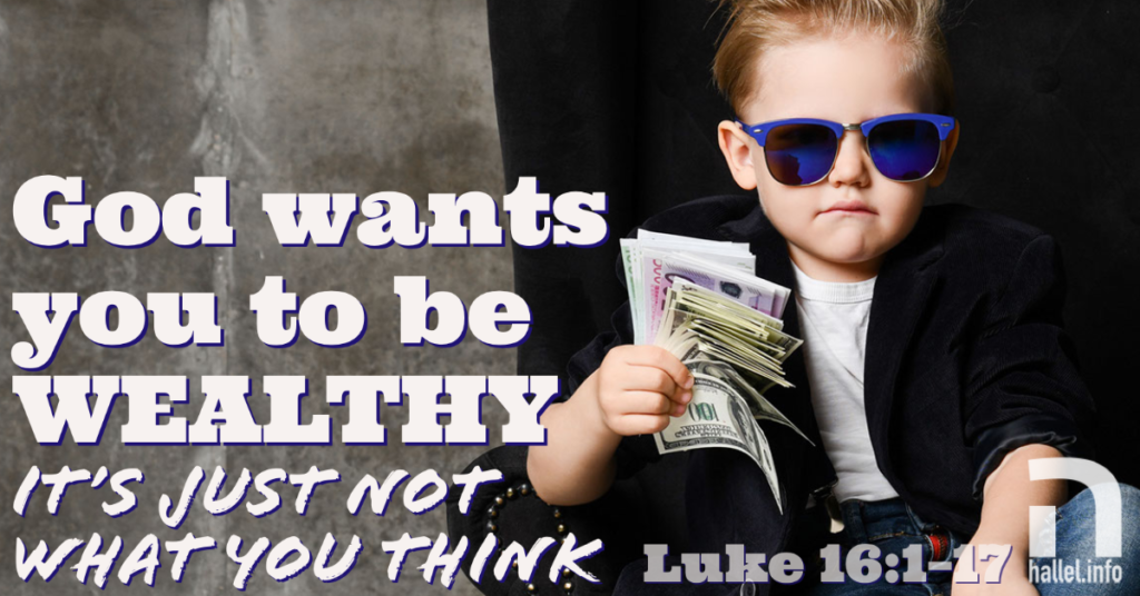 God wants you to be wealthy: It's just not what you think (Luke 16:1-17)