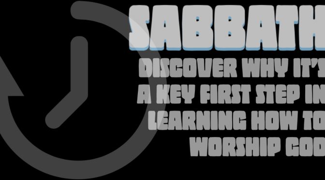Sabbath: Discover why it's a key first step in learning how to worship God