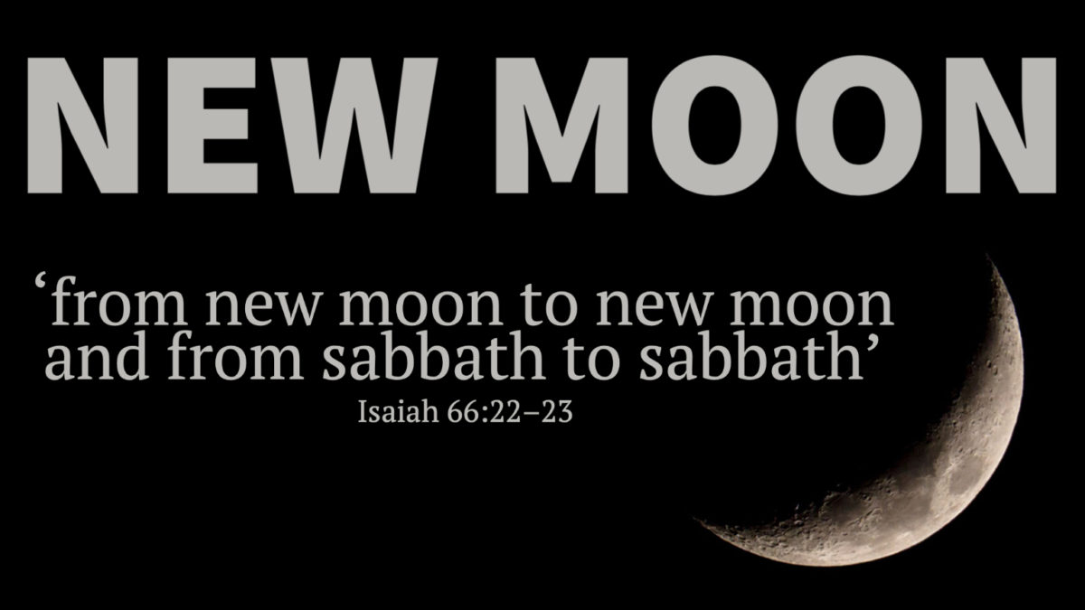 Rosh Chodesh (New Moon): 'from new moon to new moon and from sabbath to sabbath' (Isaiah 66:22-23)