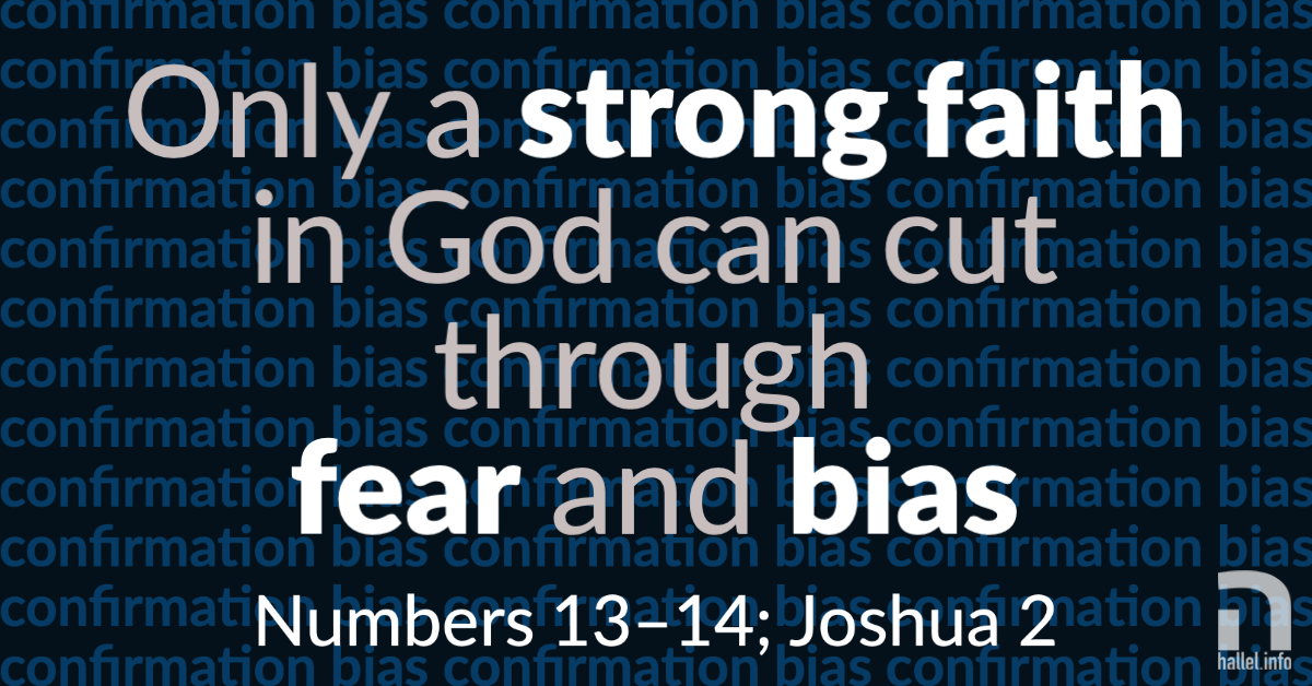 Confirmation bias: Only a strong faith in God can cut through fear and bias (Numbers 13-14; Joshua 2)