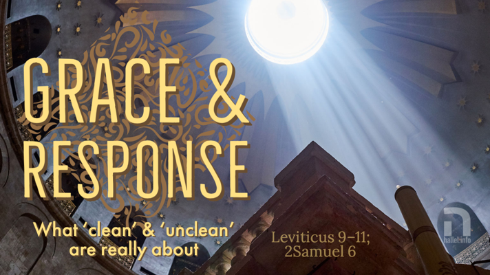 Grace and response: What 'clean' and 'unclean' are really about (Leviticus 9-11; 2Samuel 6)