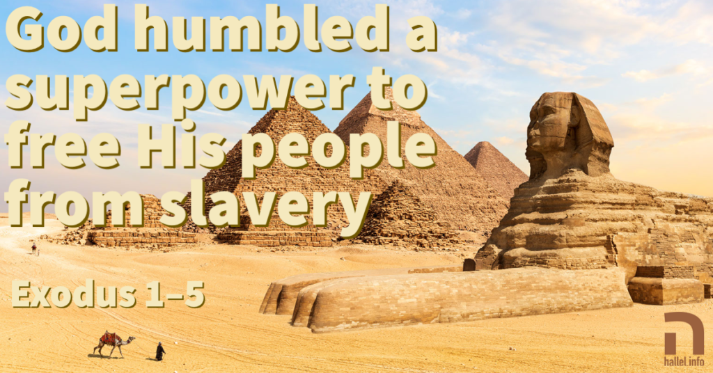 God humbled a superpower to free His people from slavery (Exodus 1-5)
