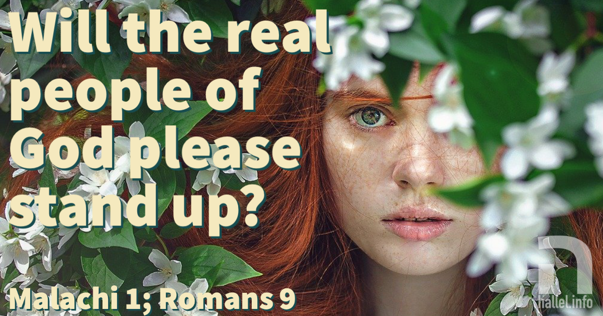 Will the real people of God please stand up? (Malachi 1; Romans 9)