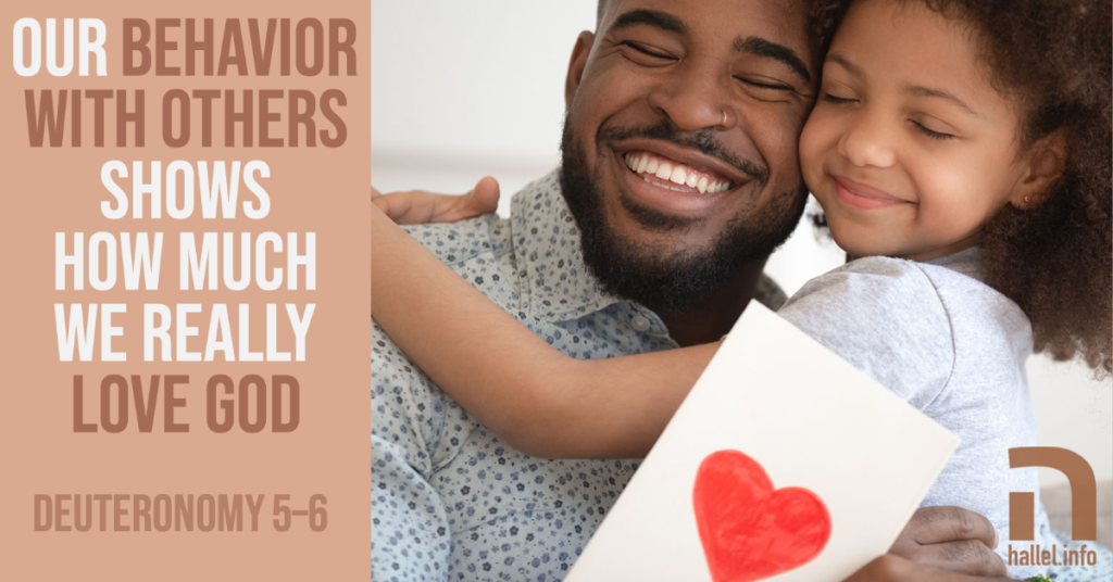 Our behavior with others shows how much we really love God (Deuteronomy 5-6)