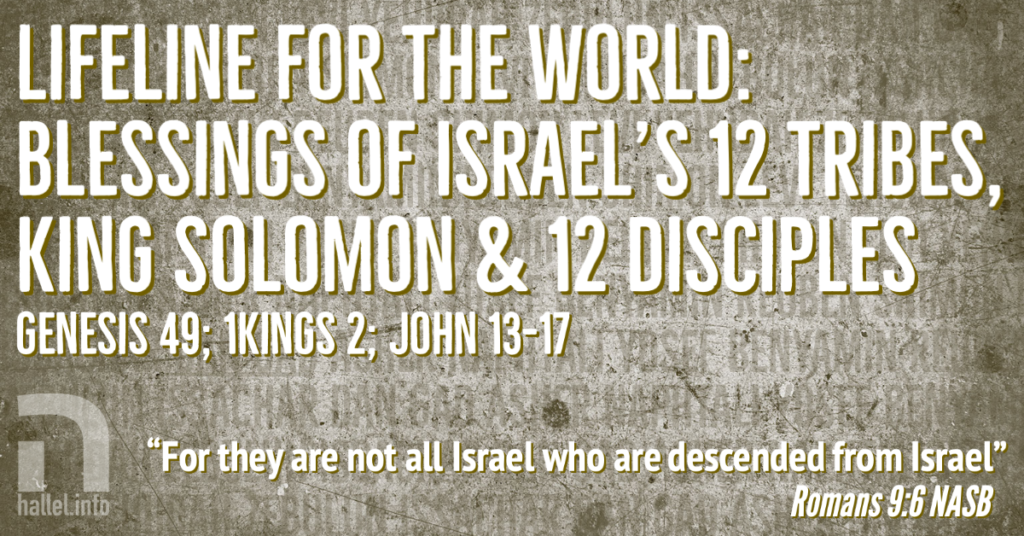 Lifeline for the world: Blessings of Israel's 12 tribes, King Solomon and 12 disciples (Genesis 49; 1Kings 2; John 13-17)