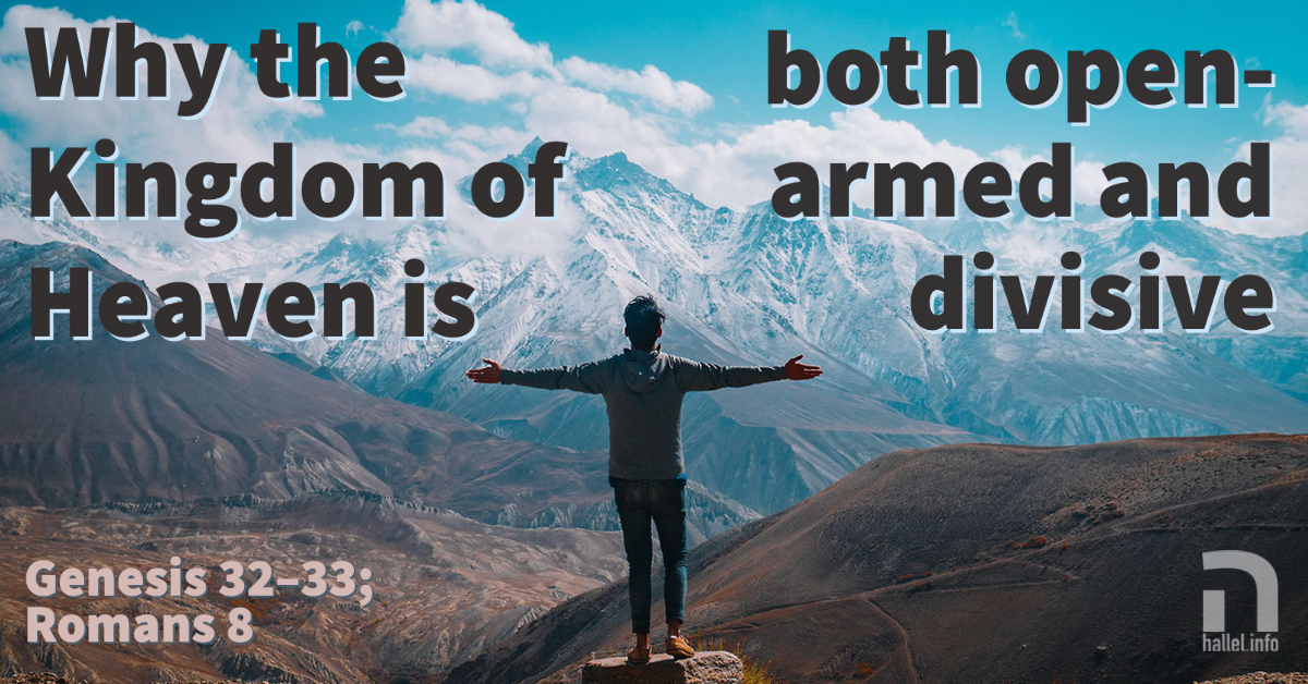 Why the Kingdom of Heaven is both open-armed and divisive (Genesis 32-33; Romans 8)